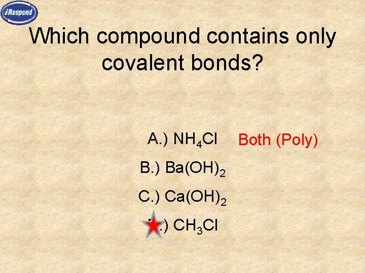 Which compound contains only covalent bonds? A. ) NH 4 Cl B. ) Ba(OH)2
