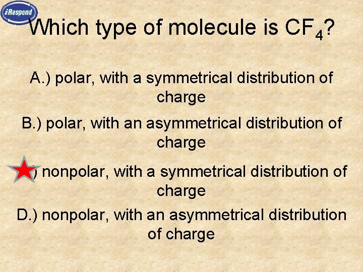 Which type of molecule is CF 4? A. ) polar, with a symmetrical distribution