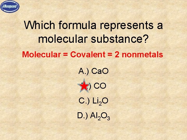 Which formula represents a molecular substance? Molecular = Covalent = 2 nonmetals A. )