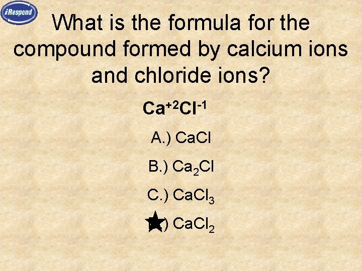 What is the formula for the compound formed by calcium ions and chloride ions?