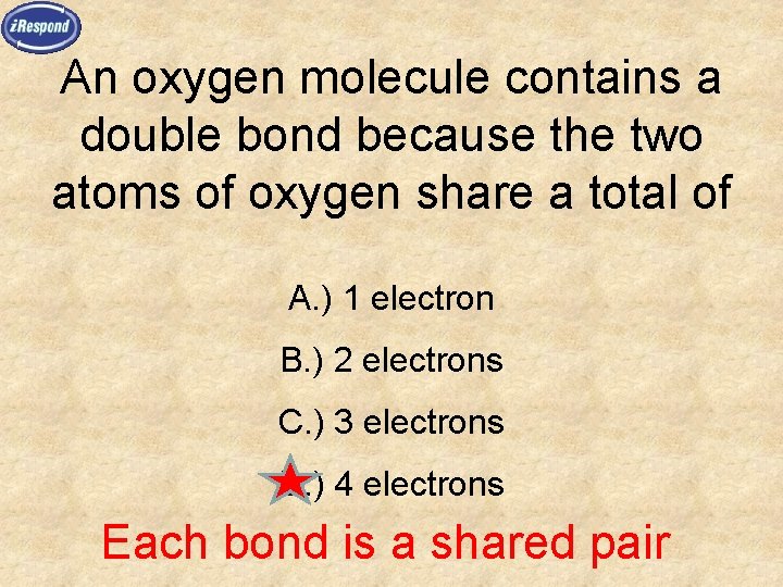 An oxygen molecule contains a double bond because the two atoms of oxygen share