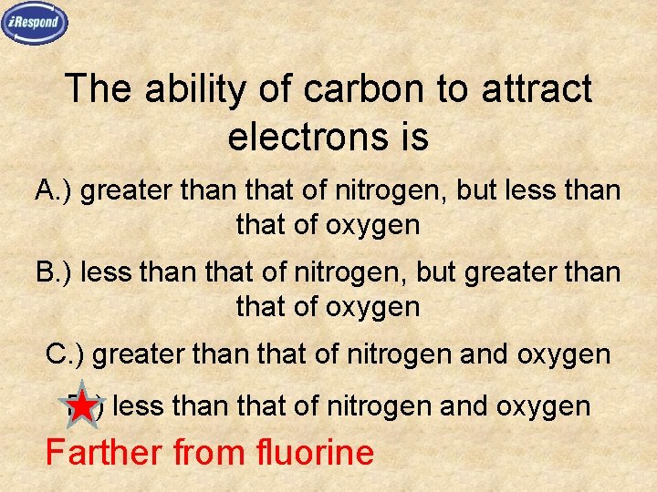 The ability of carbon to attract electrons is A. ) greater than that of