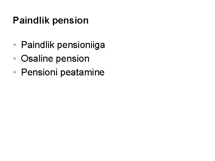 Paindlik pension • Paindlik pensioniiga • Osaline pension • Pensioni peatamine 