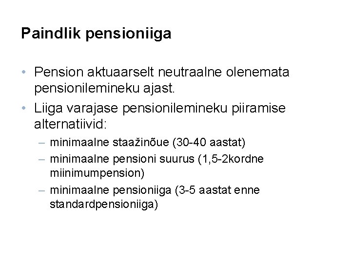 Paindlik pensioniiga • Pension aktuaarselt neutraalne olenemata pensionilemineku ajast. • Liiga varajase pensionilemineku piiramise