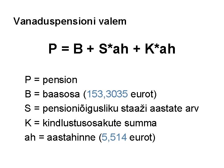 Vanaduspensioni valem P = B + S*ah + K*ah P = pension B =