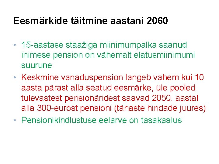 Eesmärkide täitmine aastani 2060 • 15 -aastase staažiga miinimumpalka saanud inimese pension on vähemalt