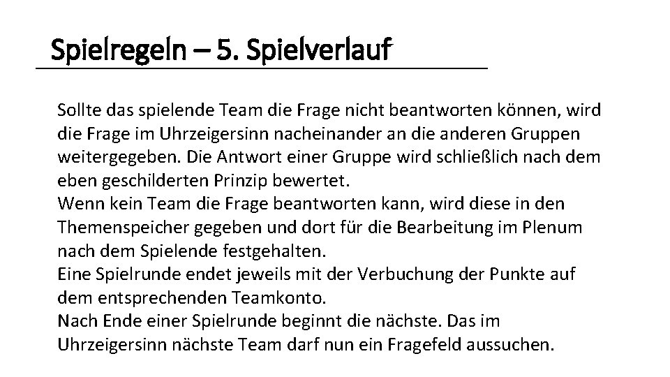 Spielregeln – 5. Spielverlauf Sollte das spielende Team die Frage nicht beantworten können, wird