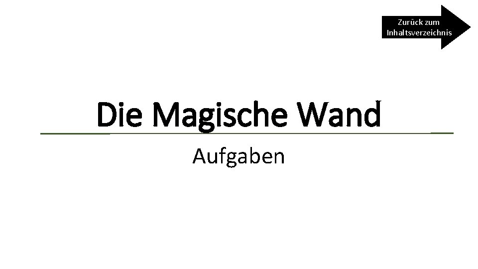 Zurück zum Inhaltsverzeichnis Die Magische Wand Aufgaben 