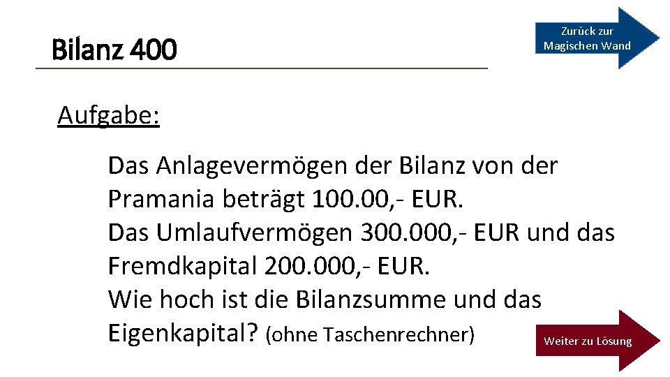 Bilanz 400 Zurück zur Magischen Wand Aufgabe: Das Anlagevermögen der Bilanz von der Pramania