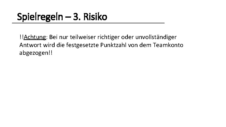 Spielregeln – 3. Risiko !!Achtung: Bei nur teilweiser richtiger oder unvollständiger Antwort wird die