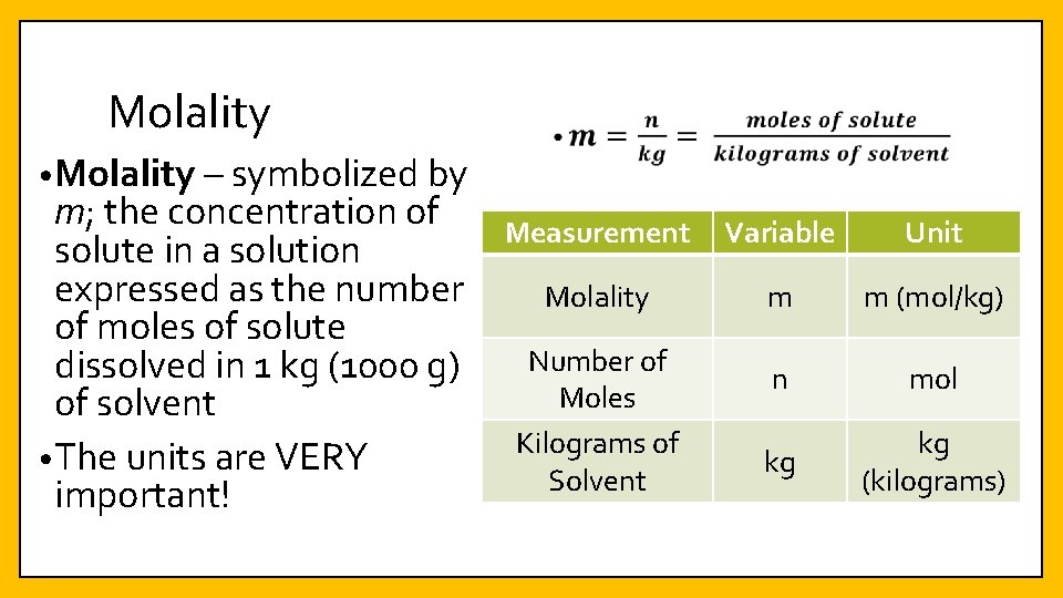 Molality • Molality – symbolized by m; the concentration of solute in a solution