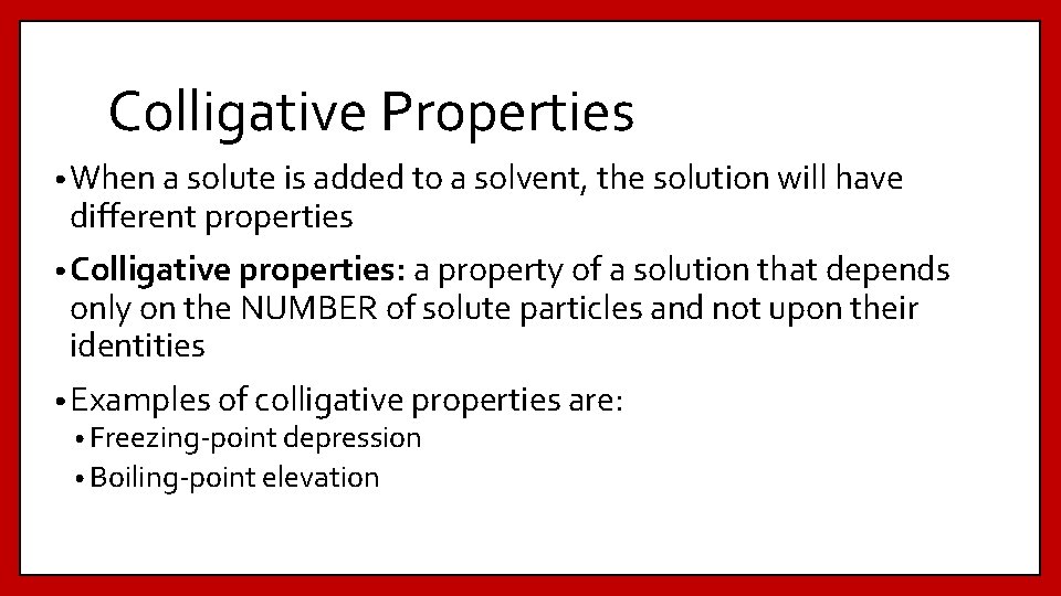 Colligative Properties • When a solute is added to a solvent, the solution will
