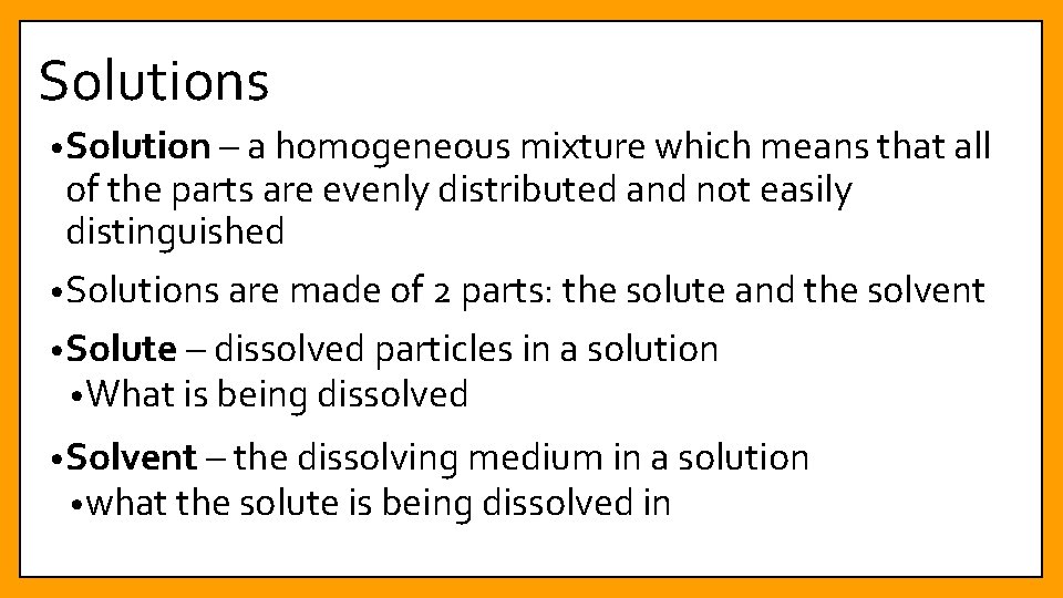 Solutions • Solution – a homogeneous mixture which means that all of the parts
