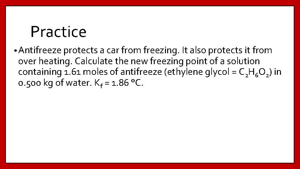 Practice • Antifreeze protects a car from freezing. It also protects it from over