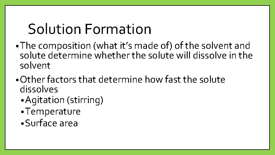 Solution Formation • The composition (what it’s made of) of the solvent and solute