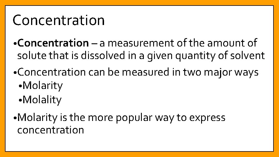 Concentration • Concentration – a measurement of the amount of solute that is dissolved