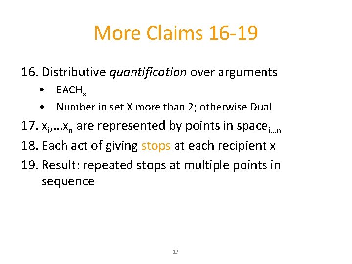 More Claims 16 -19 16. Distributive quantification over arguments • EACHx • Number in