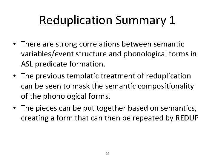 Reduplication Summary 1 • There are strong correlations between semantic variables/event structure and phonological