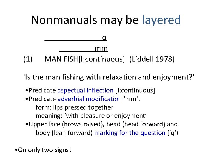 Nonmanuals may be layered (1) q mm MAN FISH[I: continuous] (Liddell 1978) 'Is the