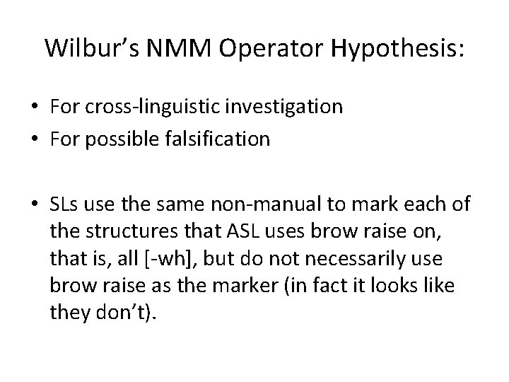 Wilbur’s NMM Operator Hypothesis: • For cross-linguistic investigation • For possible falsification • SLs
