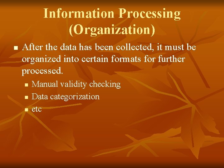 Information Processing (Organization) n After the data has been collected, it must be organized