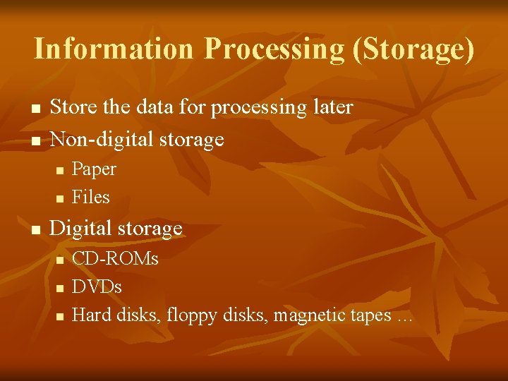 Information Processing (Storage) n n Store the data for processing later Non-digital storage n