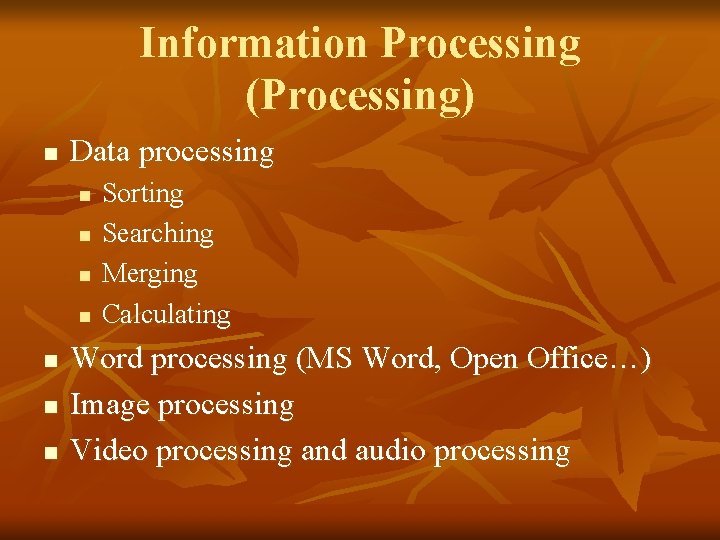 Information Processing (Processing) n Data processing n n n n Sorting Searching Merging Calculating