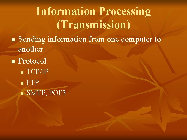 Information Processing (Transmission) n n Sending information from one computer to another. Protocol n