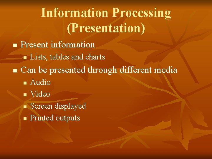 Information Processing (Presentation) n Present information n n Lists, tables and charts Can be