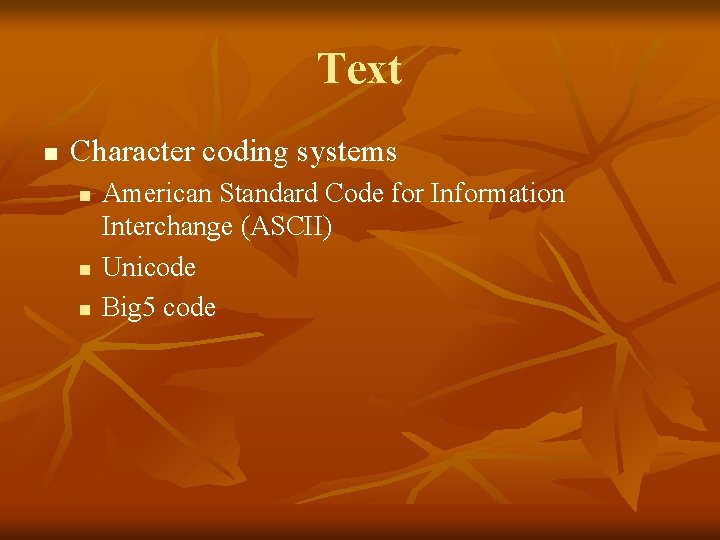 Text n Character coding systems n n n American Standard Code for Information Interchange
