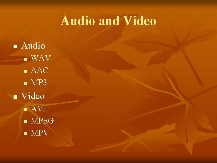 Audio and Video n Audio n n WAV AAC MP 3 Video n n
