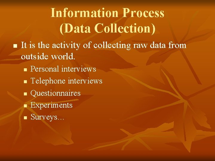 Information Process (Data Collection) n It is the activity of collecting raw data from