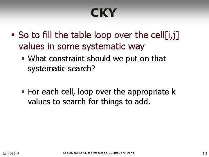 CKY § So to fill the table loop over the cell[i, j] values in