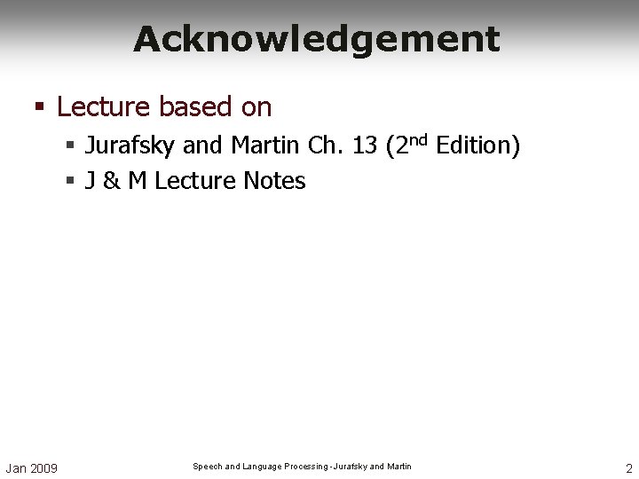 Acknowledgement § Lecture based on § Jurafsky and Martin Ch. 13 (2 nd Edition) Acknowledgement § Lecture based on § Jurafsky and Martin Ch. 13 (2 nd Edition)