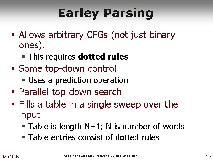 Earley Parsing § Allows arbitrary CFGs (not just binary ones). § This requires dotted Earley Parsing § Allows arbitrary CFGs (not just binary ones). § This requires dotted
