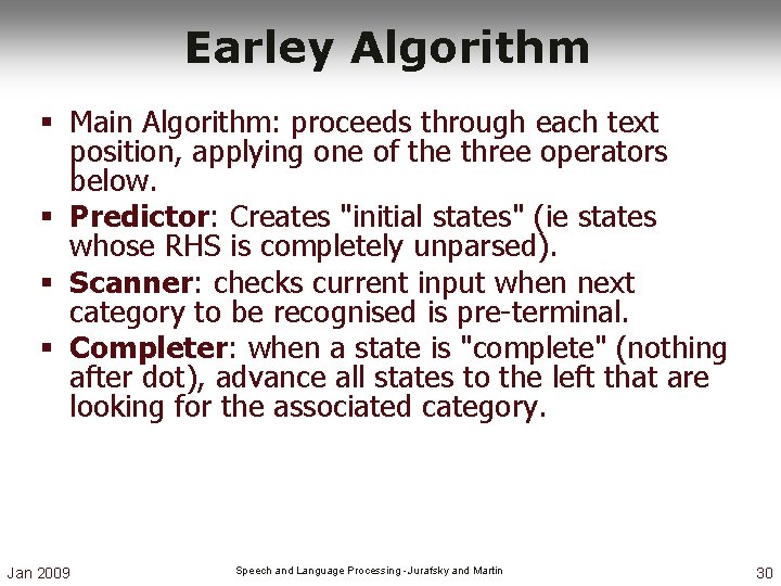 Earley Algorithm § Main Algorithm: proceeds through each text position, applying one of the Earley Algorithm § Main Algorithm: proceeds through each text position, applying one of the