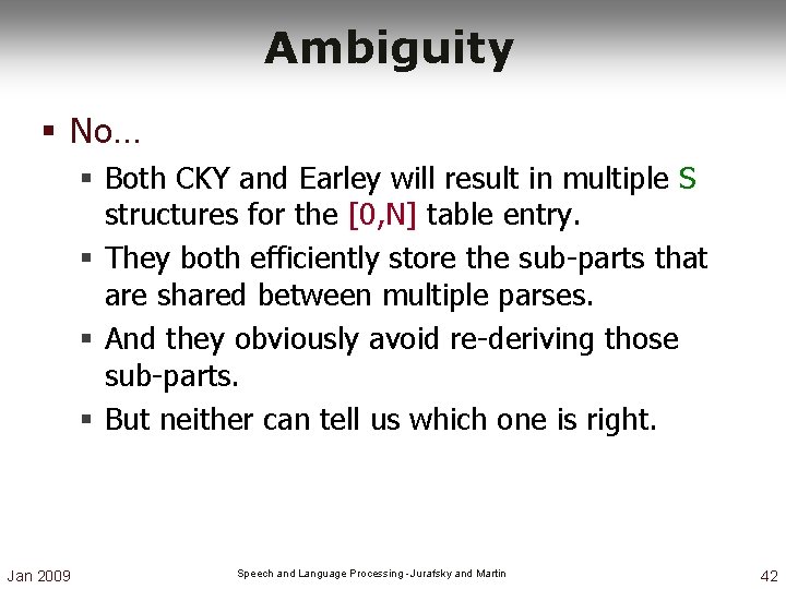 Ambiguity § No… § Both CKY and Earley will result in multiple S structures Ambiguity § No… § Both CKY and Earley will result in multiple S structures