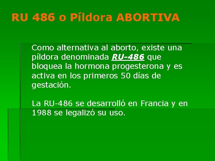 RU 486 o Píldora ABORTIVA Como alternativa al aborto, existe una píldora denominada RU-486