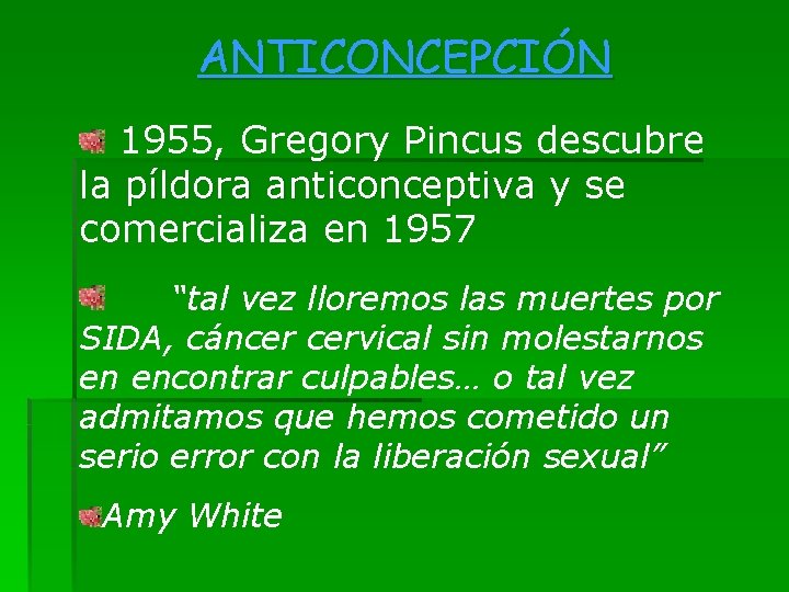 ANTICONCEPCIÓN 1955, Gregory Pincus descubre la píldora anticonceptiva y se comercializa en 1957 “tal
