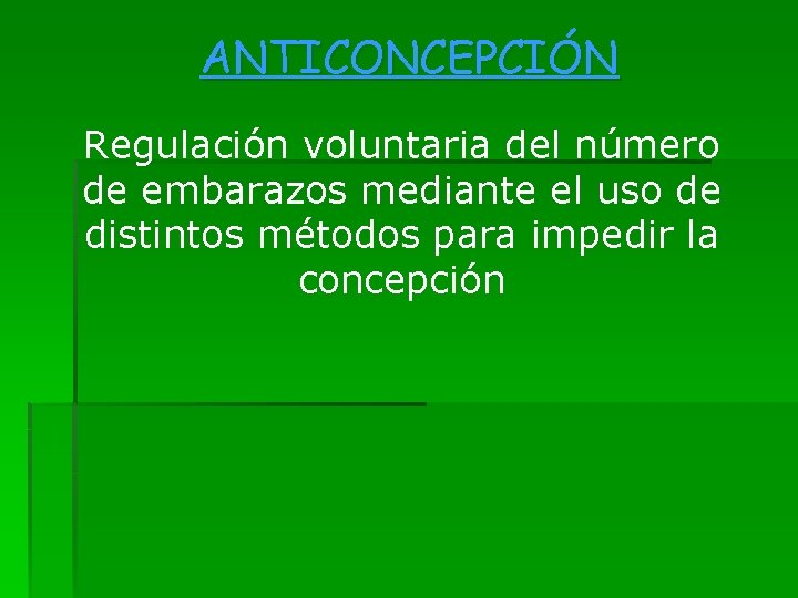 ANTICONCEPCIÓN Regulación voluntaria del número de embarazos mediante el uso de distintos métodos para
