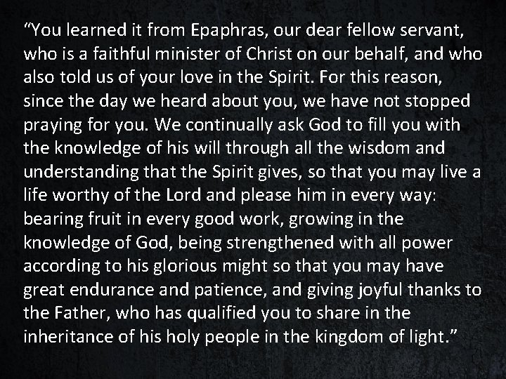 “You learned it from Epaphras, our dear fellow servant, who is a faithful minister