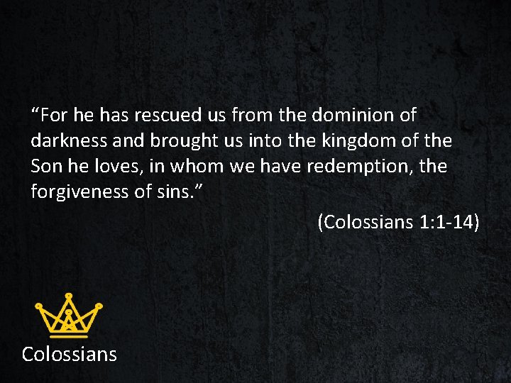 “For he has rescued us from the dominion of darkness and brought us into