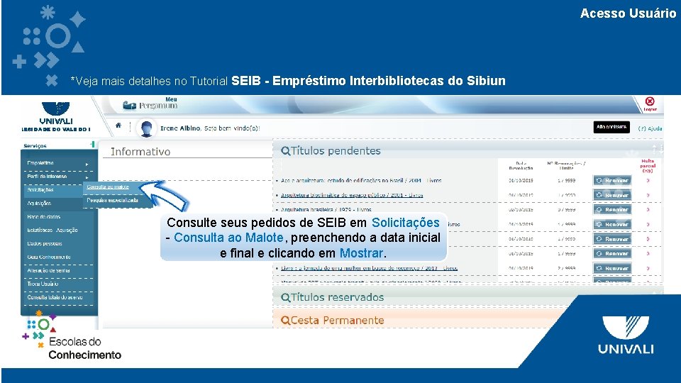 Acesso Usuário *Veja mais detalhes no Tutorial SEIB - Empréstimo Interbibliotecas do Sibiun Consulte