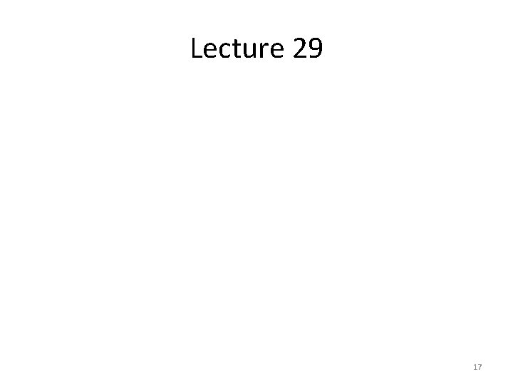 Lecture 29 17 