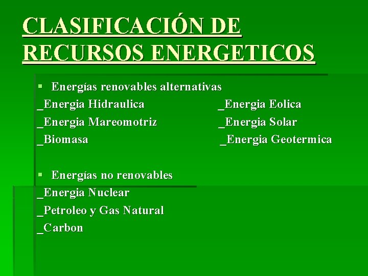 CLASIFICACIÓN DE RECURSOS ENERGETICOS § Energías renovables alternativas _Energia Hidraulica _Energia Eolica _Energia Mareomotriz