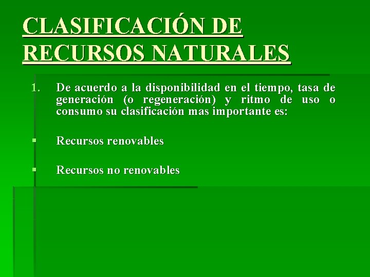 CLASIFICACIÓN DE RECURSOS NATURALES 1. De acuerdo a la disponibilidad en el tiempo, tasa
