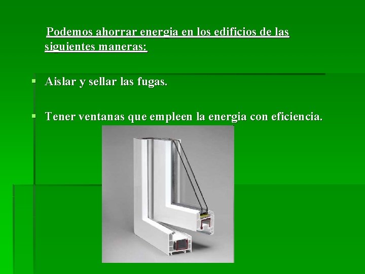 Podemos ahorrar energia en los edificios de las siguientes maneras: § Aislar y sellar