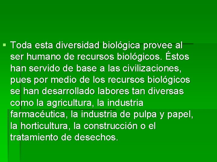 § Toda esta diversidad biológica provee al ser humano de recursos biológicos. Éstos han
