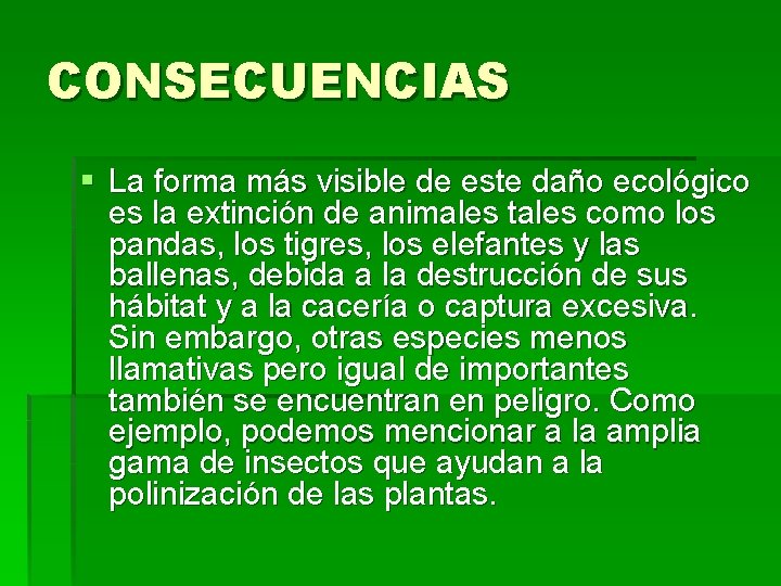 CONSECUENCIAS § La forma más visible de este daño ecológico es la extinción de