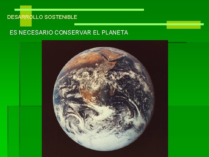 DESARROLLO SOSTENIBLE ES NECESARIO CONSERVAR EL PLANETA 